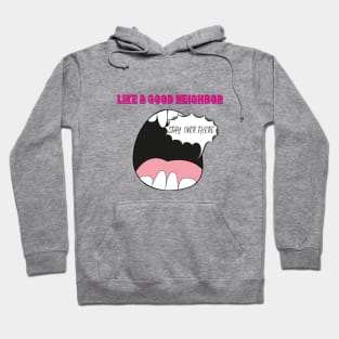 Like A Good Neighbor Stay Over There Funny Quote With Screaming Mouth Graphic illustration Hoodie